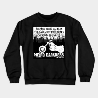 Because Riding Alone In The Dark Just Isn't Scary Enough For Me... Weird Darkness Crewneck Sweatshirt